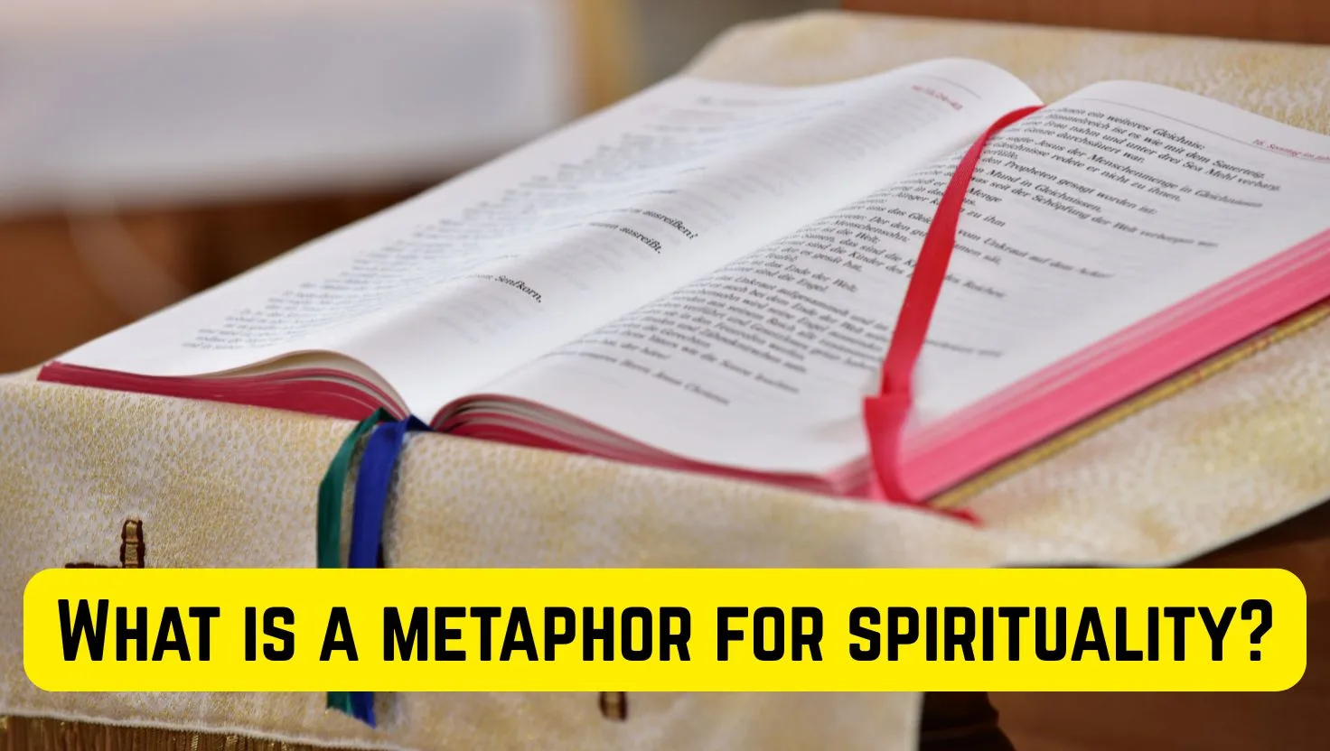 What is a metaphor for spirituality?